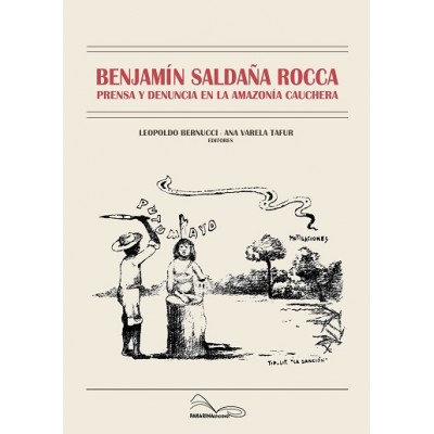 Benjamín Saldaña Rocca. Prensa y denuncia en la Amazonía cauchera